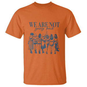 We Are Not Going Back Women's Rights T Shirt Feminist Human Rights TS01 Orange Print Your Wear