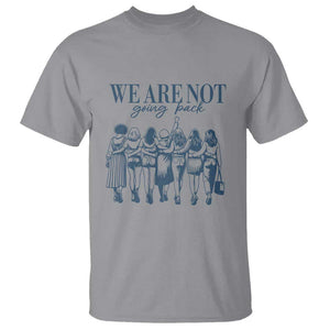 We Are Not Going Back Women's Rights T Shirt Feminist Human Rights TS01 Sport Gray Print Your Wear