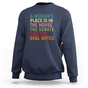 A Woman's Place Is in the House, Senate, and Oval Office Sweatshirt Feminist Women's Rights TS01 Navy Print Your Wear