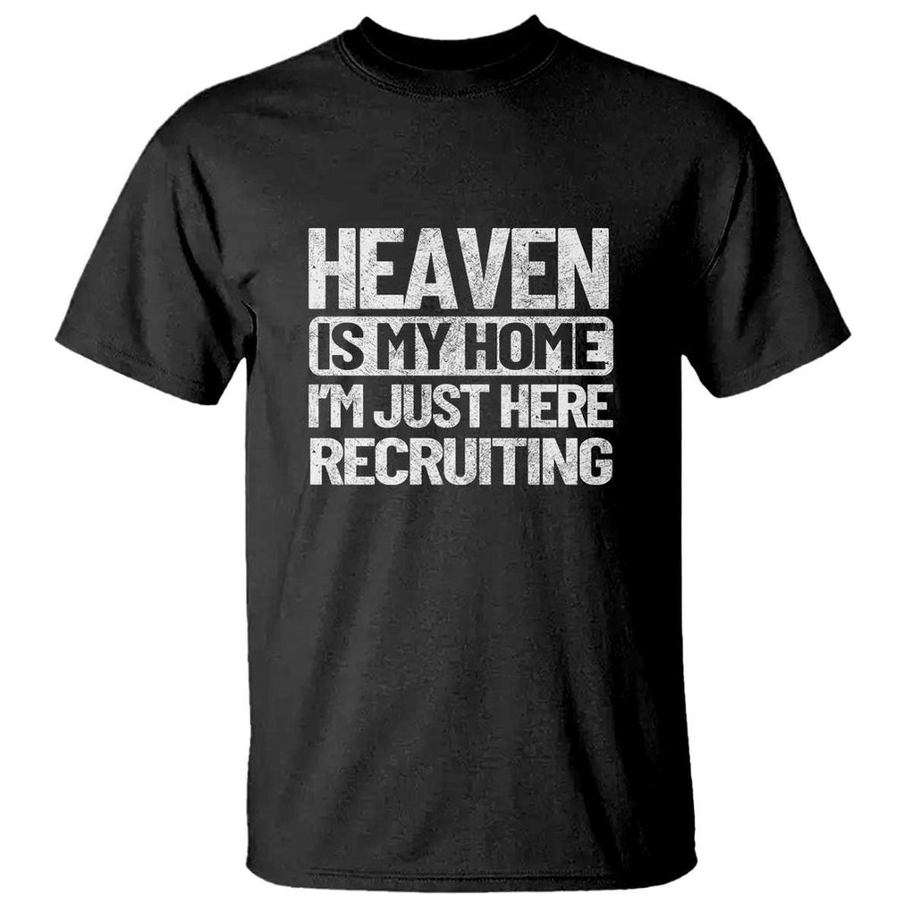 Heaven Is My Home, I'm Just Here Recruiting T Shirt God, Jesus, Bible, Pray Design, Christian Faith for Women TS01 Black Print Your Wear