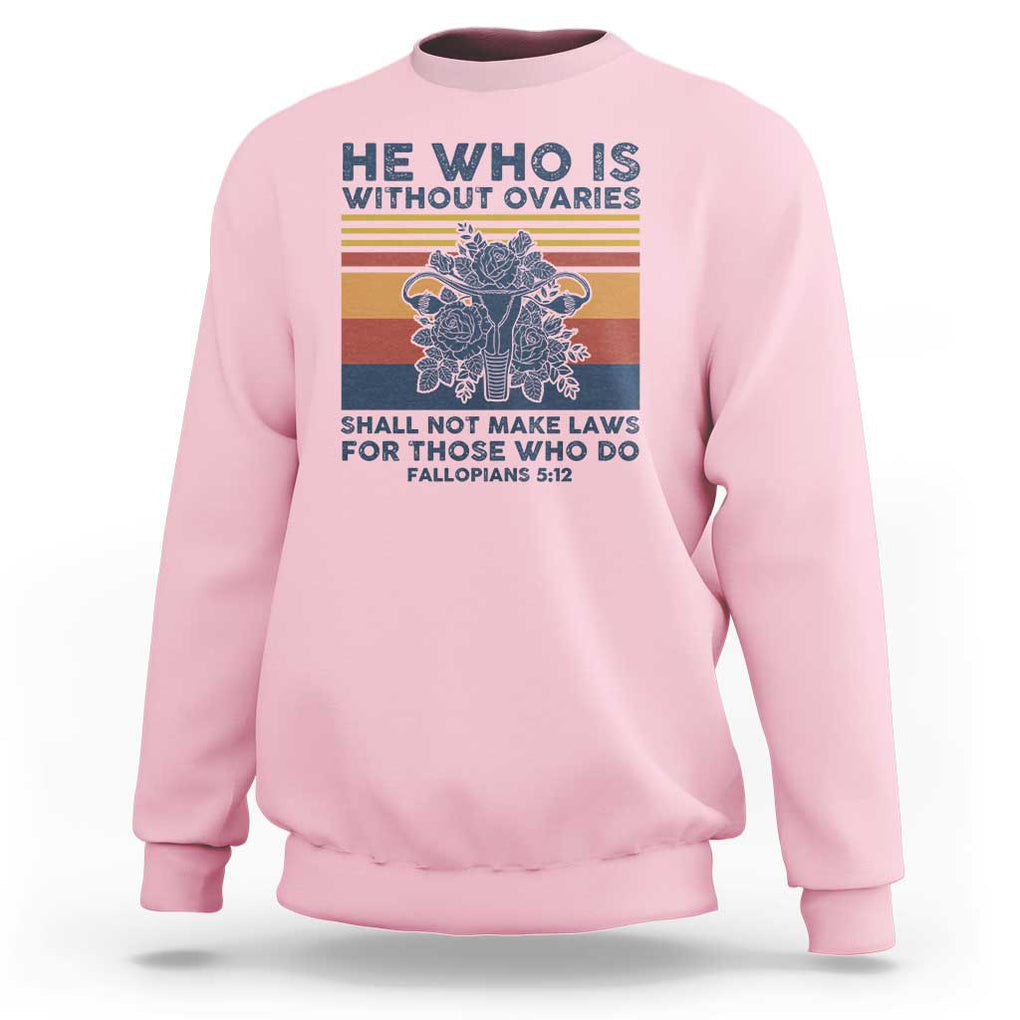 He Who Is Without Ovaries Shall Not Make Laws - Feminist Women's Rights Sweatshirt TS01 Light Pink Print Your Wear