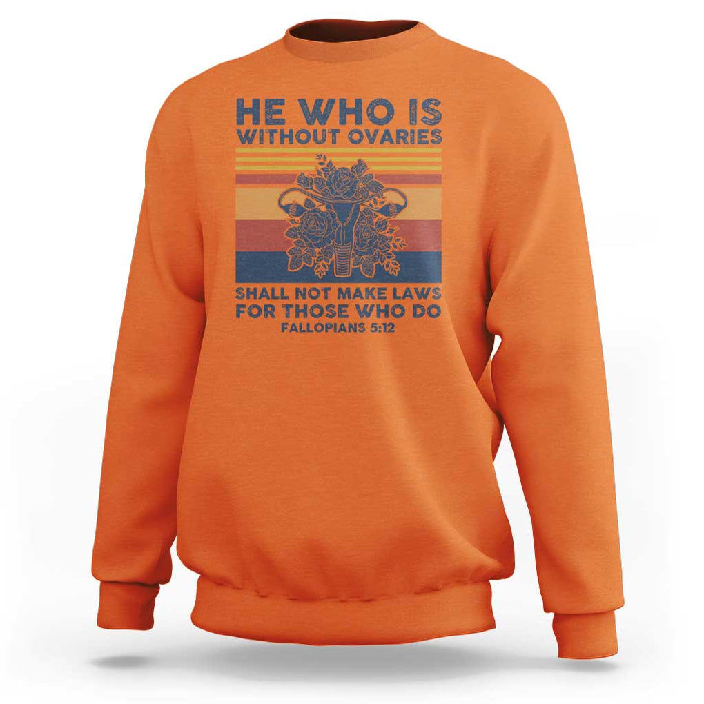 He Who Is Without Ovaries Shall Not Make Laws - Feminist Women's Rights Sweatshirt TS01 Orange Print Your Wear