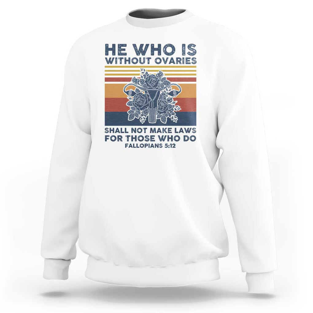 He Who Is Without Ovaries Shall Not Make Laws - Feminist Women's Rights Sweatshirt TS01 White Print Your Wear