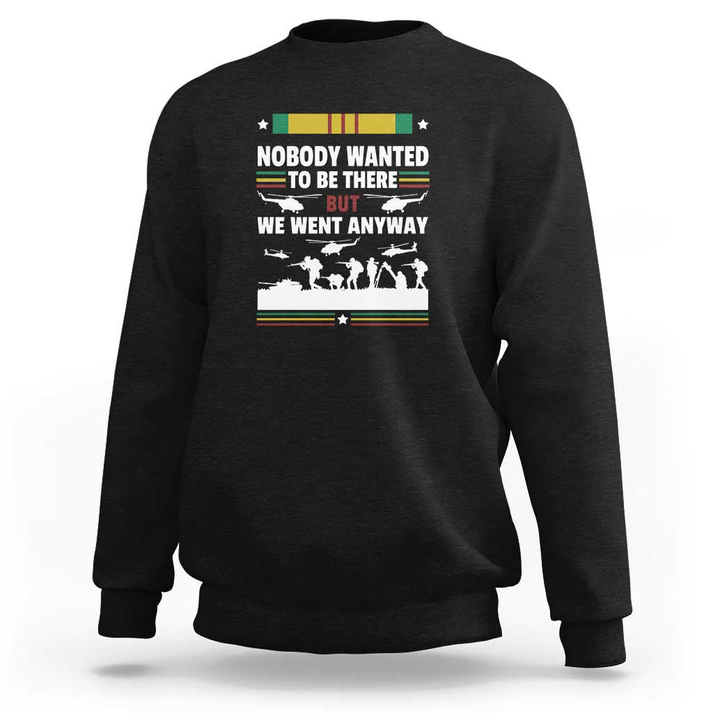 Vietnam War Veteran Sweatshirt Nobody Wanted to Be There But We Went Anyway TS01 Black Print Your Wear