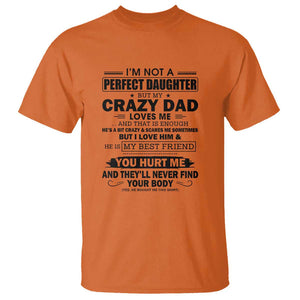 I'm Not a Perfect Daughter But My Crazy Dad Loves Me T Shirt Funny Father's Day Gift for Daughters TS01 Orange Print Your Wear