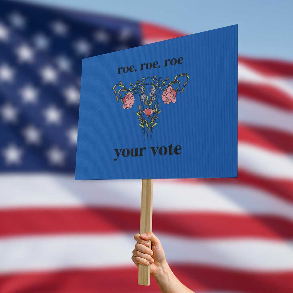 Roe Roe Roe Your Vote Protest Sign Feminist Pro-Choice Gift TS01 Horizontal 18