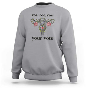 Roe Roe Roe Your Vote Sweatshirt Feminist Pro-Choice Gift TS01 Sport Gray Print Your Wear