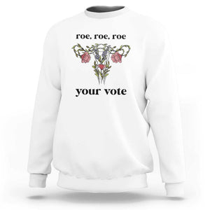 Roe Roe Roe Your Vote Sweatshirt Feminist Pro-Choice Gift TS01 White Print Your Wear