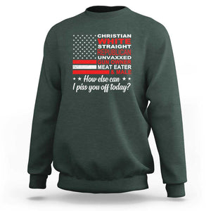 Bold Conservative Statement Sweatshirt How Else Can I Piss You Off Today TS01 Dark Forest Green Print Your Wear