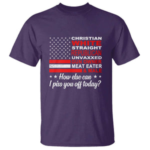 Bold Conservative Statement T Shirt How Else Can I Piss You Off Today TS01 Purple Print Your Wear