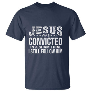 Jesus Was Convicted in a Sham Trial T Shirt Christian Faith & Belief Statement - Follow Jesus Design TS01 Navy Print Your Wear