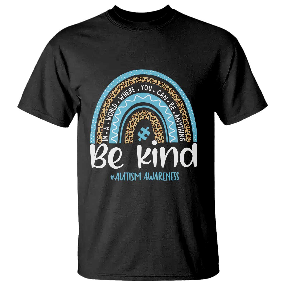 Autism Awareness T Shirt In A World Where You Can Be Anything Be Kind Blue Rainbow TS01 Black Printyourwear