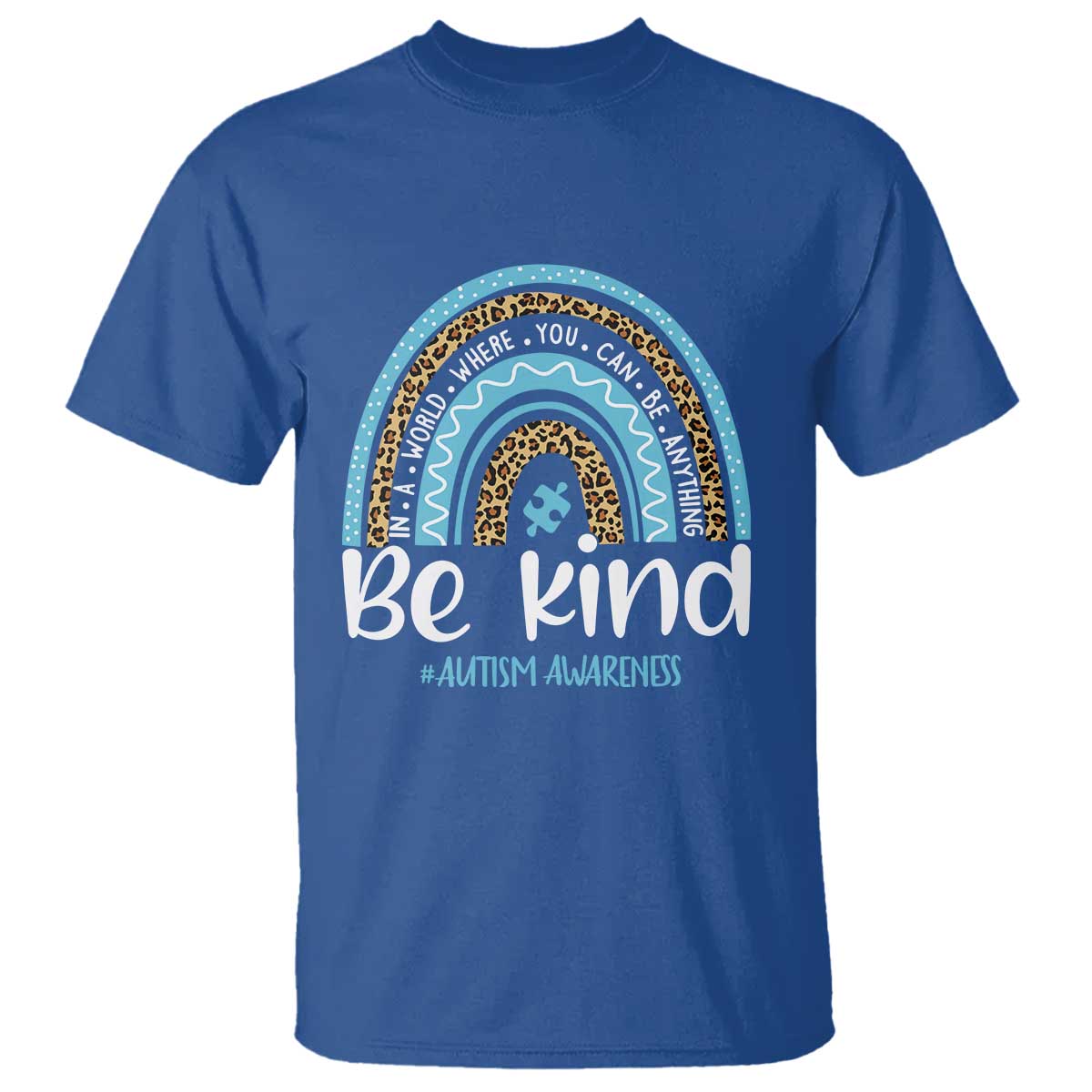 Autism Awareness T Shirt In A World Where You Can Be Anything Be Kind Blue Rainbow TS01 Royal Blue Printyourwear