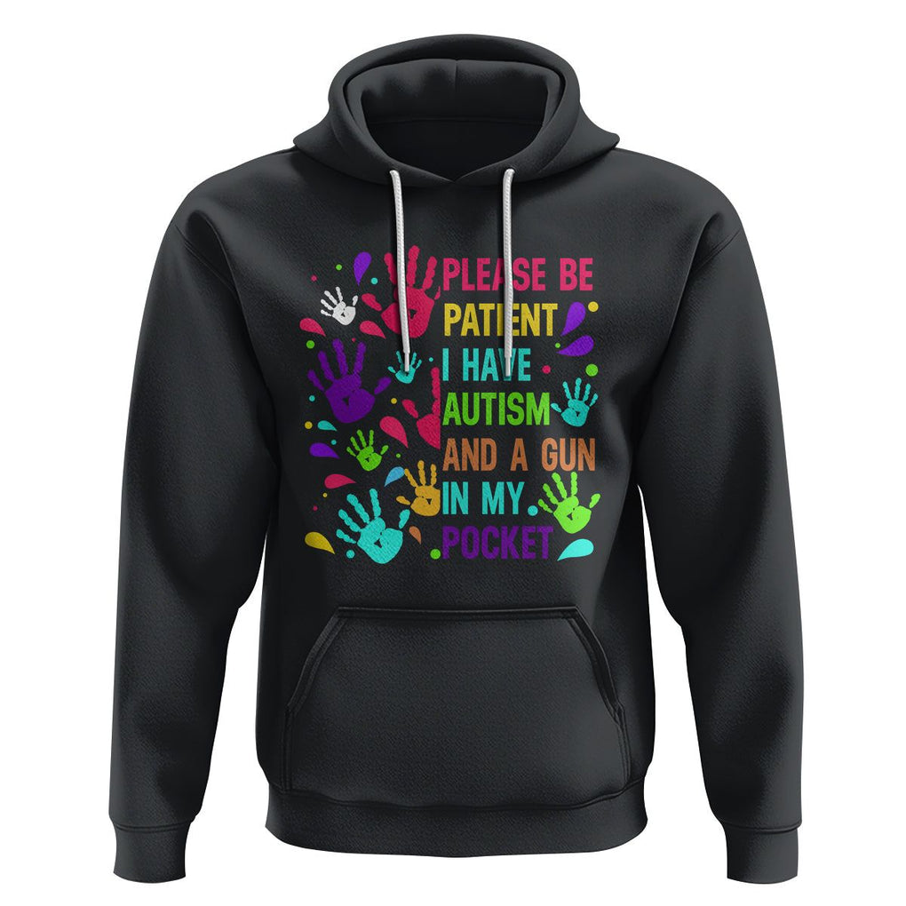 Please Be Patient With Me I Have Autism Hoodie And A Gun In My Pocket TS01 Black Printyourwear