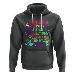 Please Be Patient With Me I Have Autism Hoodie And A Gun In My Pocket TS01 Dark Heather Printyourwear