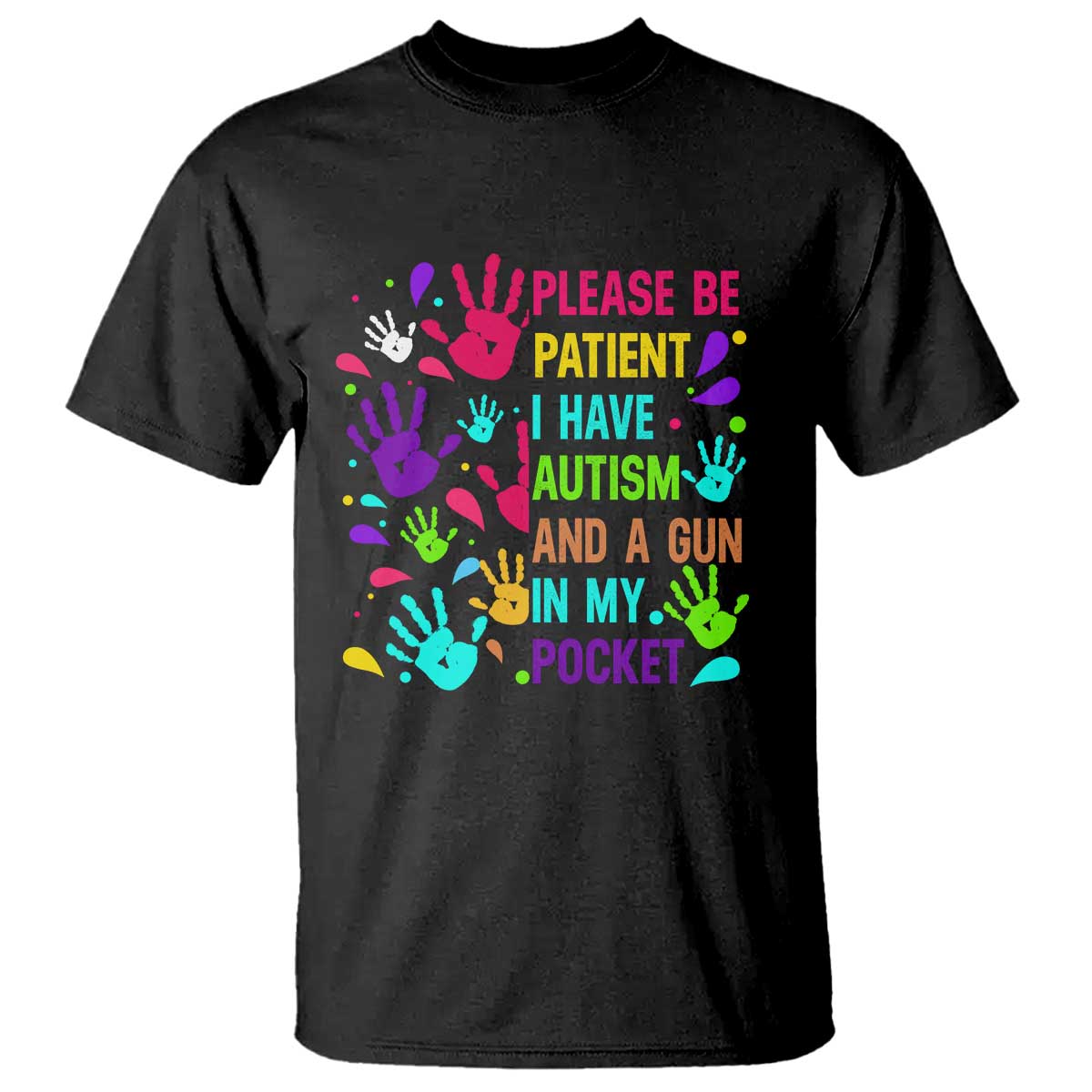 Please Be Patient With Me I Have Autism T Shirt And A Gun In My Pocket TS01 Black Printyourwear