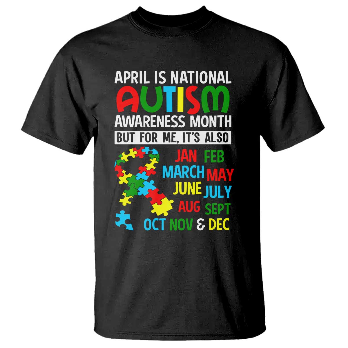 April Is National Autism Awareness Month T Shirt But For Me It's All Months TS01 Black Printyourwear