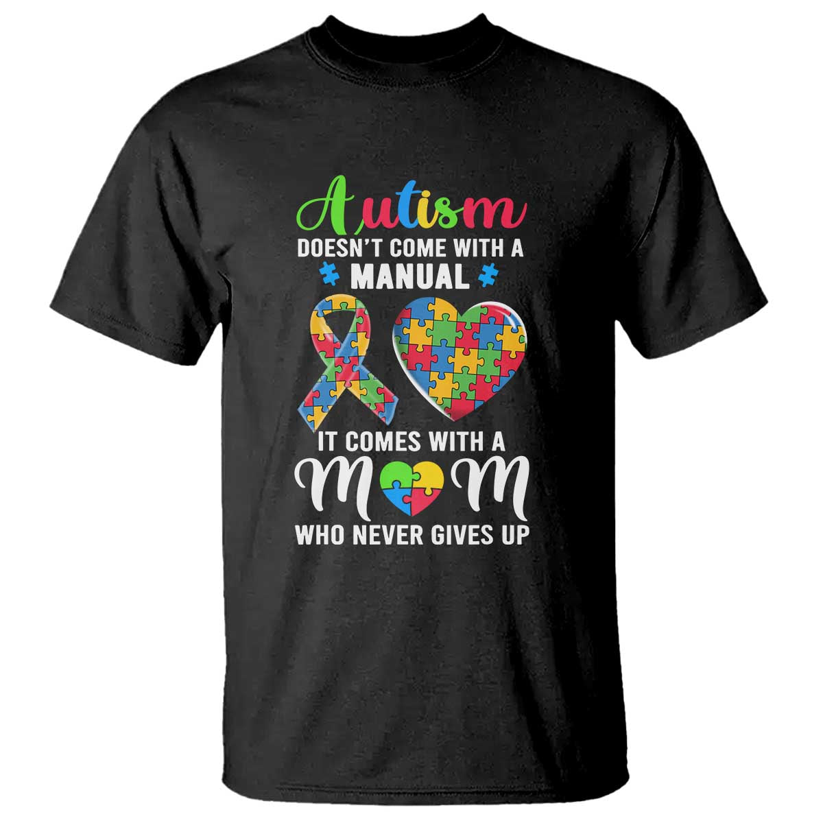 Autism Mom T Shirt It Doesn't Come With A Manual It Comes With A Mother Who Never Gives Up Puzzle Heart TS01 Black Printyourwear