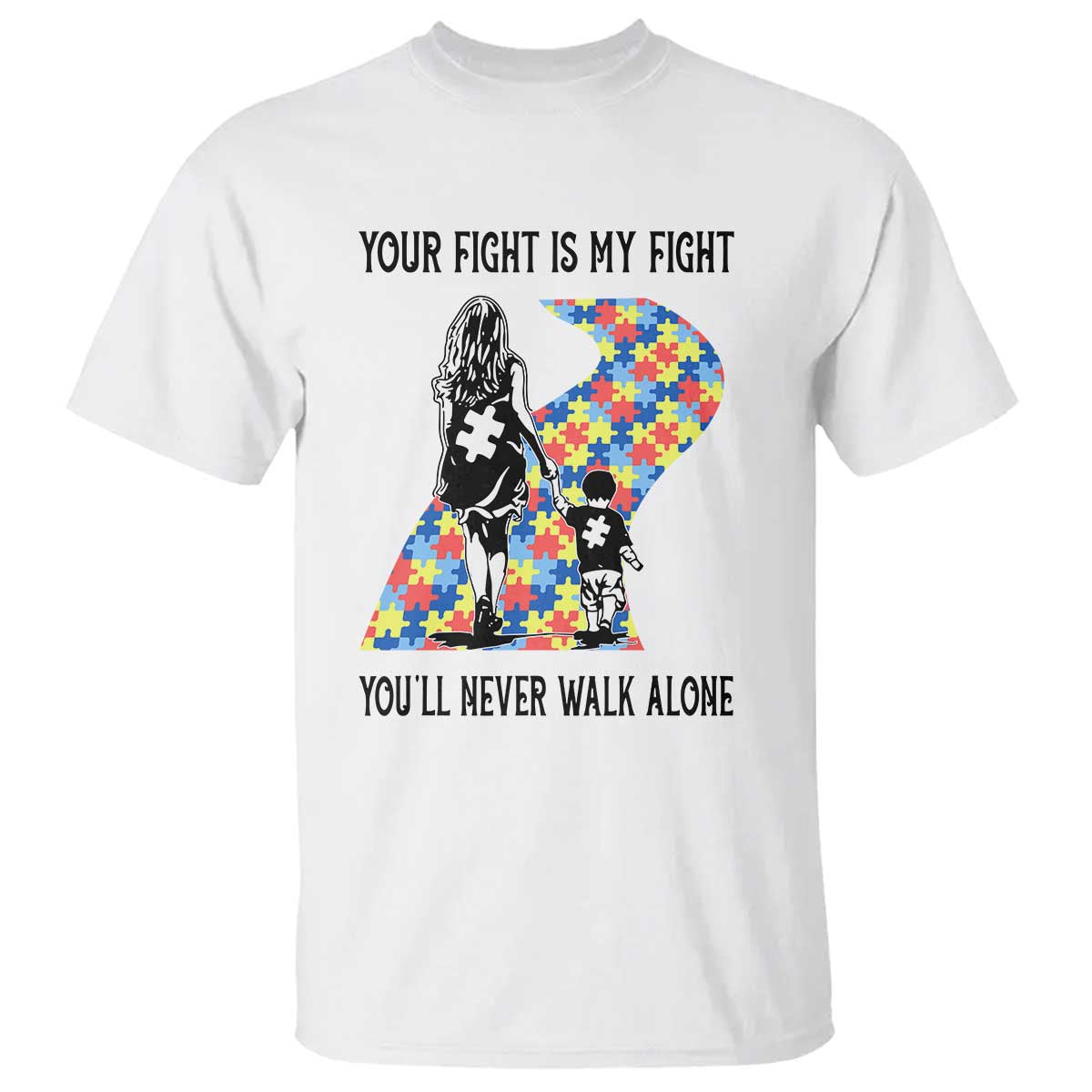 Autism Mom T Shirt Your Fight Is My Fight Never Walk Alone Mother And Son TS01 White Printyourwear