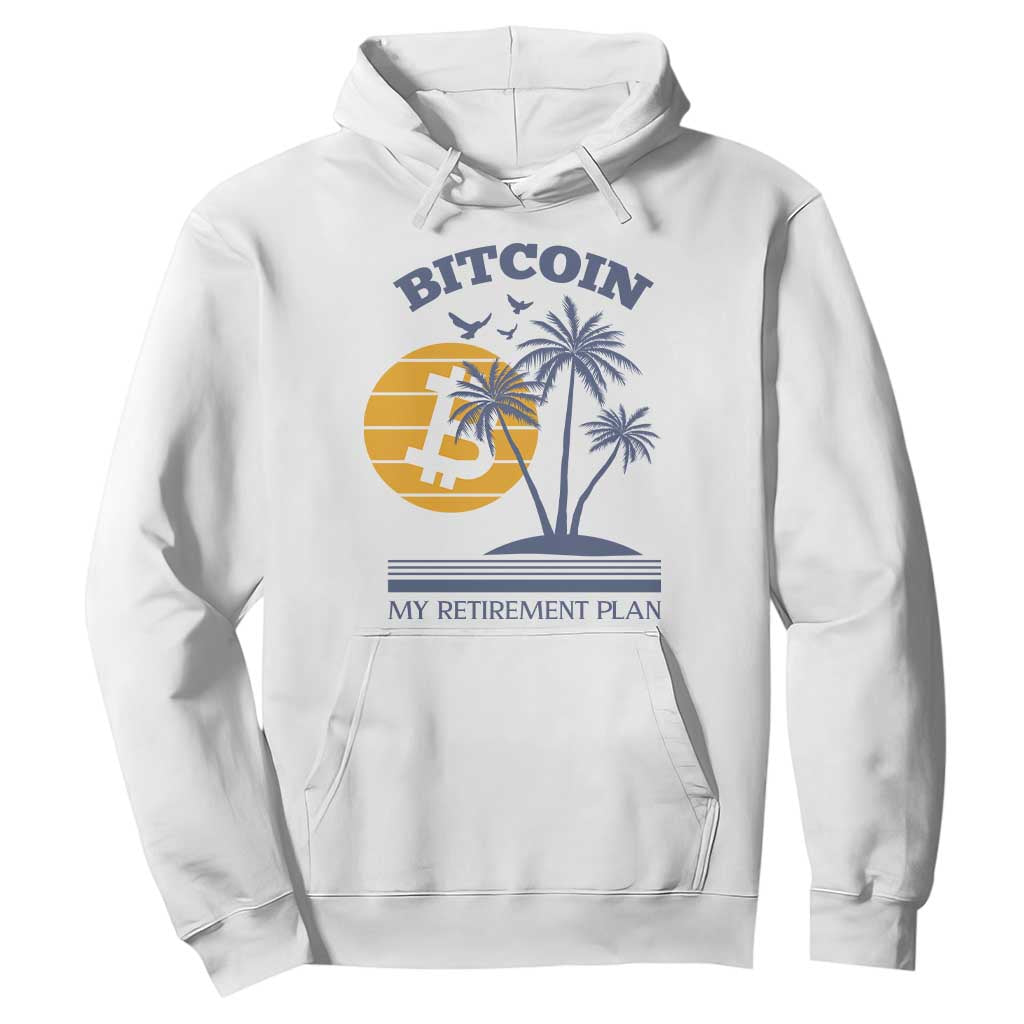 Funny Crypto Investing Hoodie Bitcoin My Retirement Plan TS02 White Print Your Wear