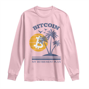 Funny Crypto Investing Long Sleeve Shirt Bitcoin My Retirement Plan TS02 Light Pink Print Your Wear