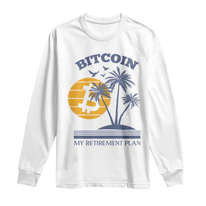 Funny Crypto Investing Long Sleeve Shirt Bitcoin My Retirement Plan TS02 White Print Your Wear