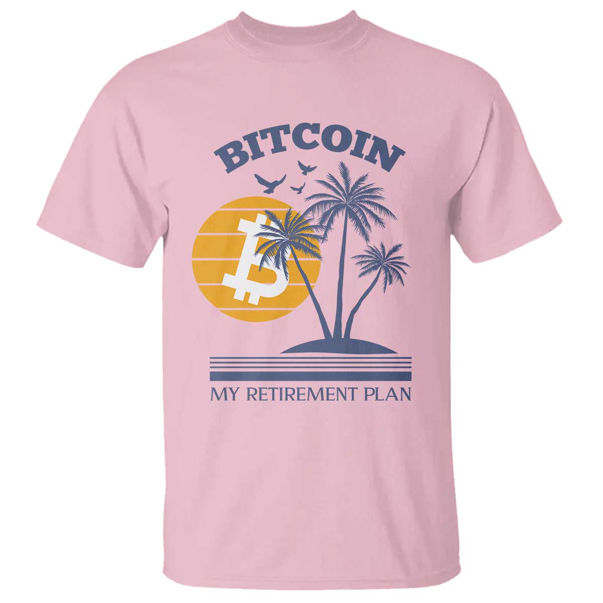 Funny Crypto Investing T Shirt Bitcoin My Retirement Plan TS02 Light Pink Print Your Wear