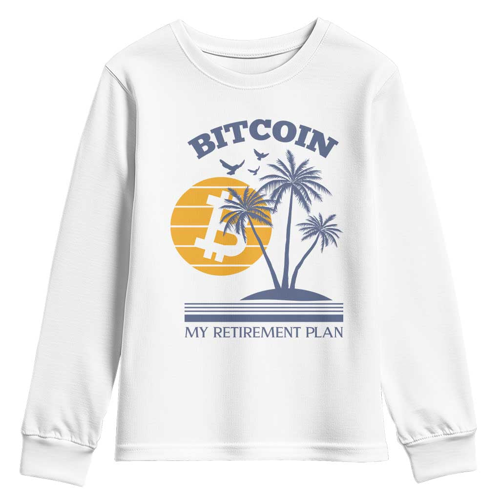 Funny Crypto Investing Youth Sweatshirt Bitcoin My Retirement Plan TS02 White Print Your Wear