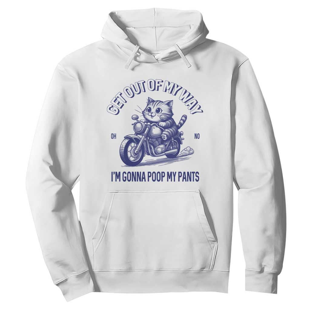 Funny Cat Meme Hoodie Get Out of My Way Gonna Poop My Pants Adult Humor Meme TS02 White Print Your Wear