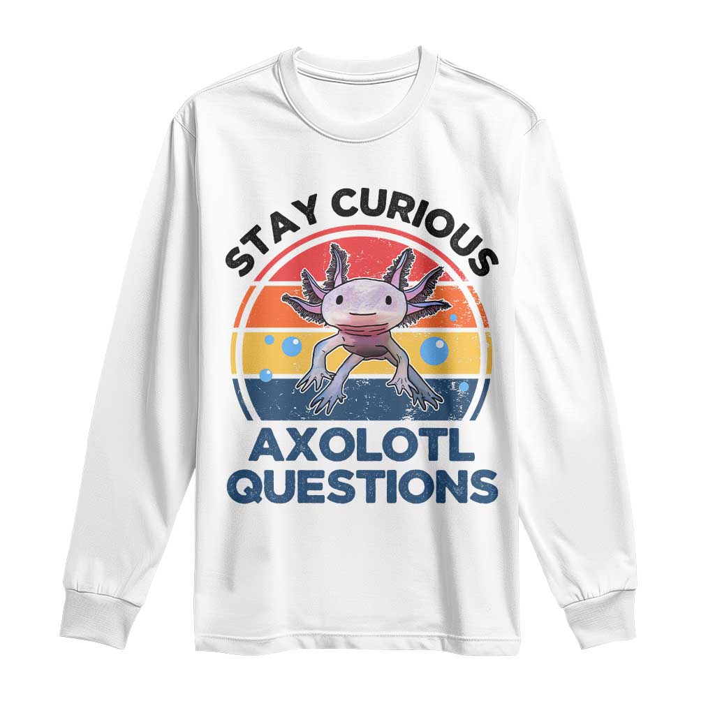 Funny Axolotl Pun Long Sleeve Shirt I Stay Curious Axolotl Question Retro TS02 White Print Your Wear