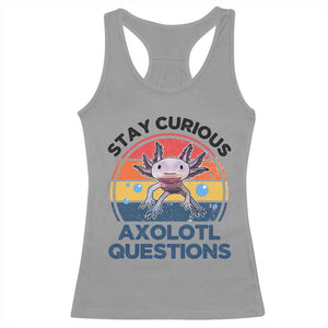 Funny Axolotl Pun Racerback Tank Top I Stay Curious Axolotl Question Retro TS02 Sport Gray Print Your Wear