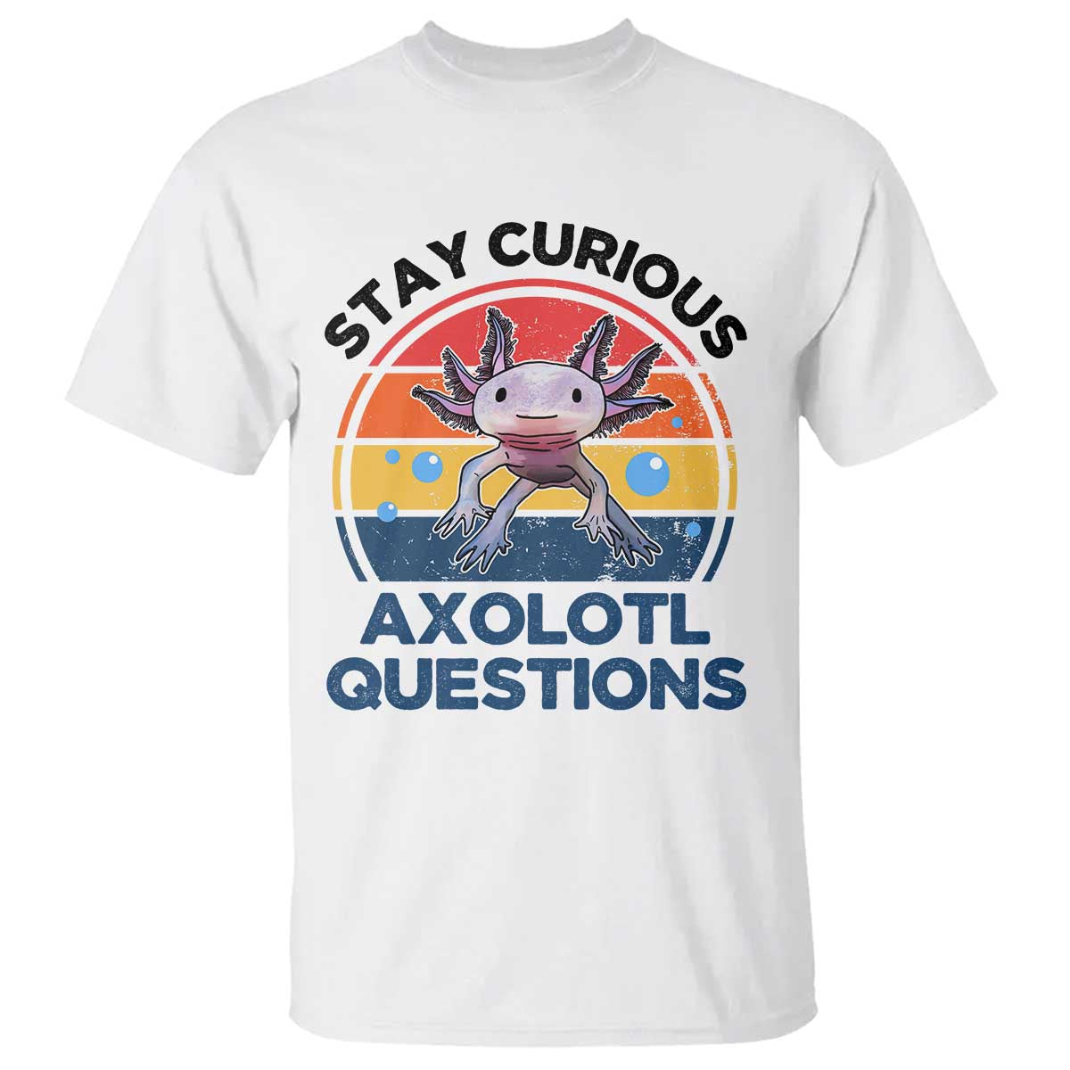 Funny Axolotl Pun T Shirt I Stay Curious Axolotl Question Retro TS02 White Print Your Wear