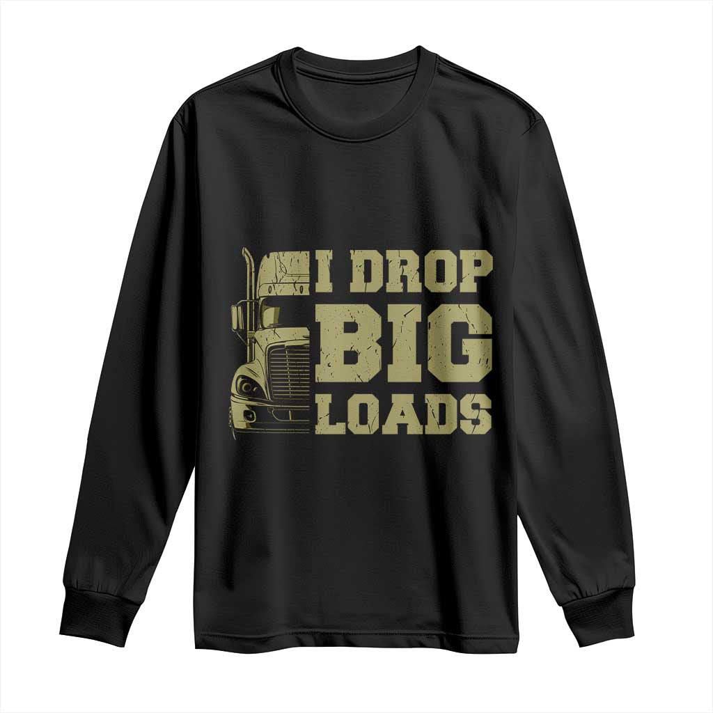 Funny Truck Driver Long Sleeve Shirt I Drop Big Load Funny Big Rig Semi-Trailer Dad TS02 Black Print Your Wear