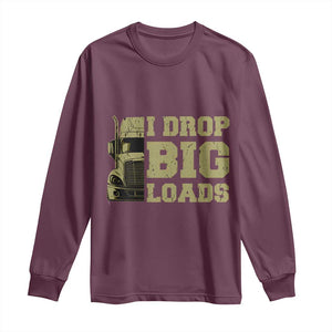 Funny Truck Driver Long Sleeve Shirt I Drop Big Load Funny Big Rig Semi-Trailer Dad TS02 Maroon Print Your Wear