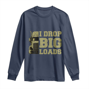 Funny Truck Driver Long Sleeve Shirt I Drop Big Load Funny Big Rig Semi-Trailer Dad TS02 Navy Print Your Wear