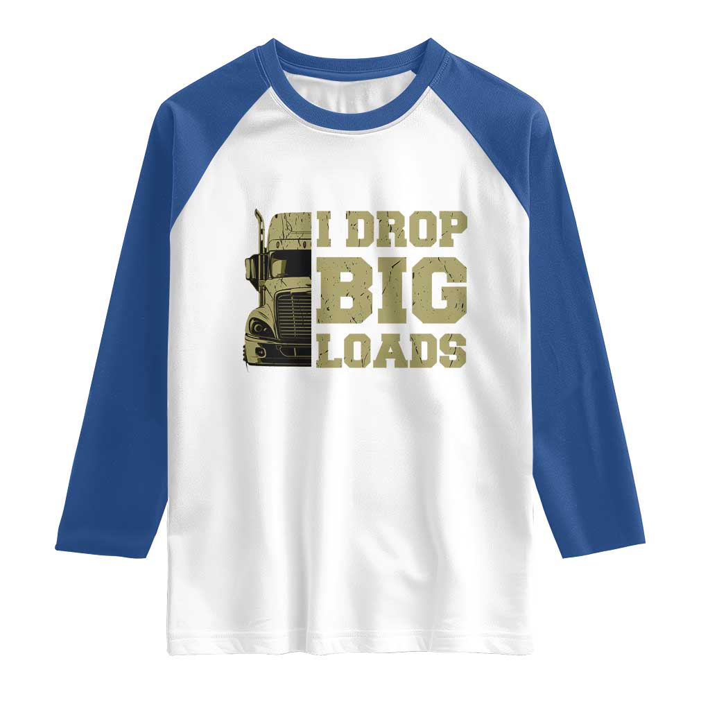 Funny Truck Driver Raglan Shirt I Drop Big Load Funny Big Rig Semi-Trailer Dad TS02 White Royal Print Your Wear