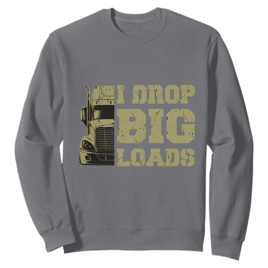 Funny Truck Driver Sweatshirt I Drop Big Load Funny Big Rig Semi-Trailer Dad TS02 Charcoal Print Your Wear