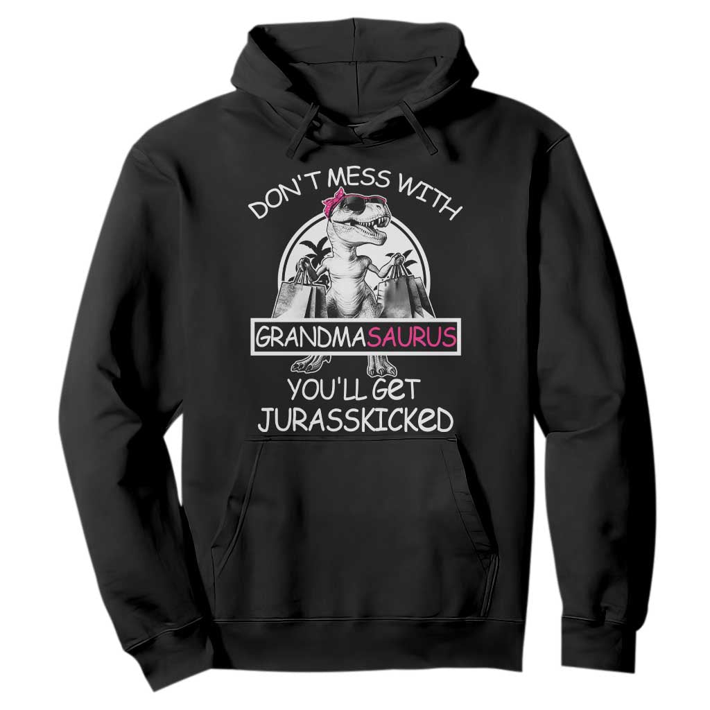 Funny Grandma Dinosaur Hoodie Dont Mess With Grandmasaurus Youll Get Jurasskicked TS02 Black Print Your Wear