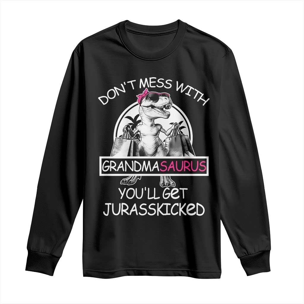 Funny Grandma Dinosaur Long Sleeve Shirt Dont Mess With Grandmasaurus Youll Get Jurasskicked TS02 Black Print Your Wear