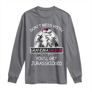 Funny Grandma Dinosaur Long Sleeve Shirt Dont Mess With Grandmasaurus Youll Get Jurasskicked TS02 Charcoal Print Your Wear