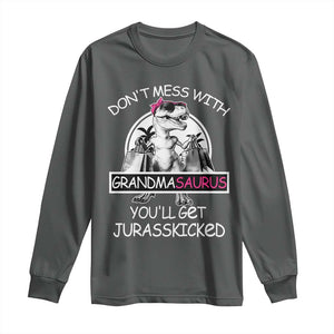 Funny Grandma Dinosaur Long Sleeve Shirt Dont Mess With Grandmasaurus Youll Get Jurasskicked TS02 Dark Heather Print Your Wear