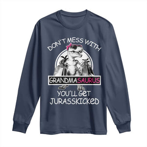 Funny Grandma Dinosaur Long Sleeve Shirt Dont Mess With Grandmasaurus Youll Get Jurasskicked TS02 Navy Print Your Wear