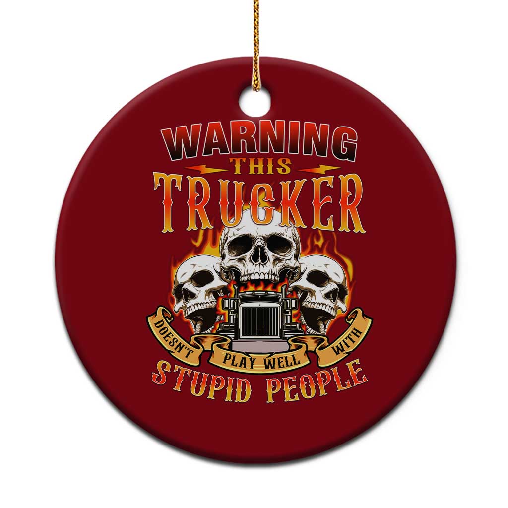 Funny Truck Driver Skull Ceramic Ornament Warning This Trucker Doesn't Play Well With Stupid People TS02 1pc Red Print Your Wear
