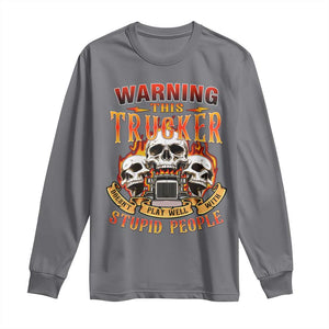 Funny Truck Driver Skull Long Sleeve Shirt Warning This Trucker Doesn't Play Well With Stupid People TS02 Charcoal Print Your Wear