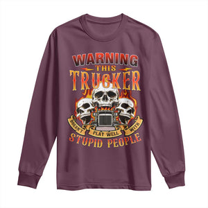 Funny Truck Driver Skull Long Sleeve Shirt Warning This Trucker Doesn't Play Well With Stupid People TS02 Maroon Print Your Wear