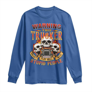 Funny Truck Driver Skull Long Sleeve Shirt Warning This Trucker Doesn't Play Well With Stupid People TS02 Royal Blue Print Your Wear