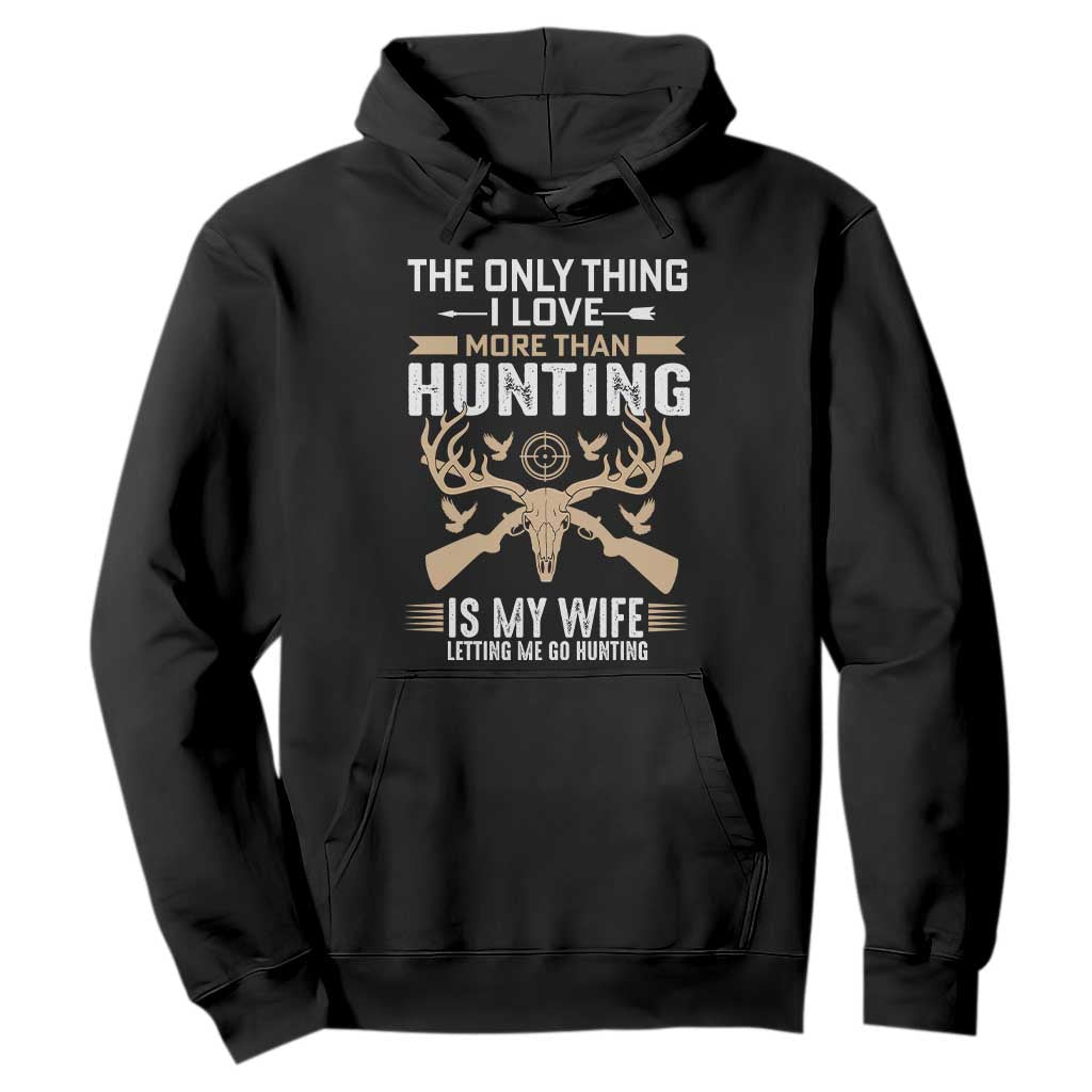 Funny Deer Hunting Husband Hoodie The Only Thing I Love More Than Hunting Is My Wife Letting Me Go Hunting TS02 Black Print Your Wear