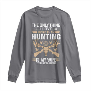 Funny Deer Hunting Husband Long Sleeve Shirt The Only Thing I Love More Than Hunting Is My Wife Letting Me Go Hunting TS02 Charcoal Print Your Wear