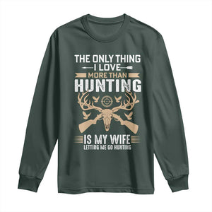 Funny Deer Hunting Husband Long Sleeve Shirt The Only Thing I Love More Than Hunting Is My Wife Letting Me Go Hunting TS02 Dark Forest Green Print Your Wear