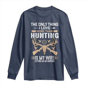 Funny Deer Hunting Husband Long Sleeve Shirt The Only Thing I Love More Than Hunting Is My Wife Letting Me Go Hunting TS02 Navy Print Your Wear